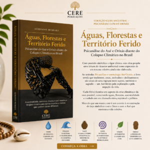 Águas, Florestas e  Território Ferido - Psicanálise do Axé e Orixás diante do Colapso Climático  no Brasil