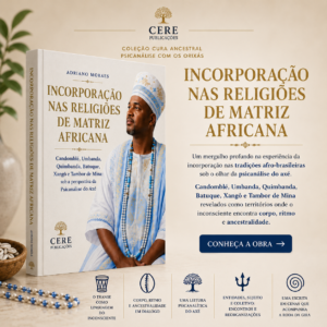 Incorporação nas Religiões de Matriz Africana Candomblé Umbanda Quimbanda Batuque Xangô e Tambor de Mina sob a Perspectiva da Psicanálise do Axé