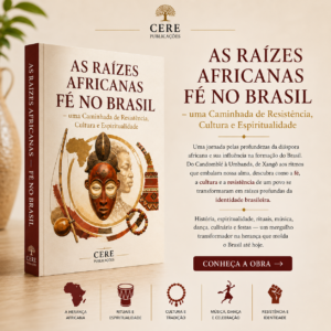 As Raízes Africanas. Fé no Brasil - Um Caminho de Resistência, Cultura e Espiritualidade